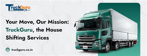 Your Move Our Mission Truckguru The House Shifting Services