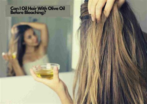 Can You Use Olive Oil Before Bleaching Hair Easy Diy Treatments For Pre Bleach Hair Care