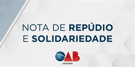 Oab Am Publica Nota De Rep Dio E Solidariedade Em Prol De Advogado