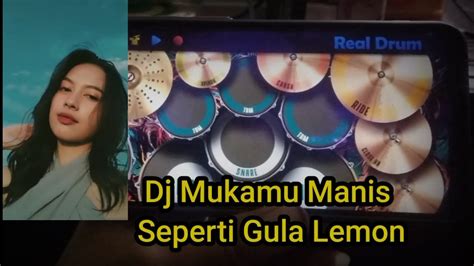 DJ MUKAMU MANIS SEPERTI GULA LEMON KECAP ABC TIK TOK REAL DRUM