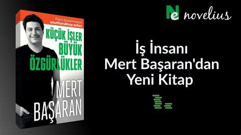 Mert Başarandan Yeni Kitap Küçük İşler Büyük Özgürlükler Novelius