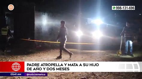 Piura Padre Atropell Y Mat A Su Hijo De Un A O Am Rica Noticias