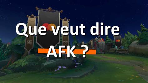 Que Veut Dire Afk D Finition Et Explication