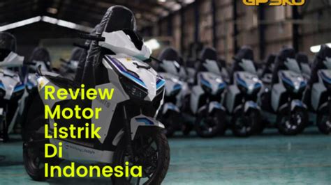 Kelebihan Dan Kekurangan Motor Listrik Jika Riding Di Indonesia Riset