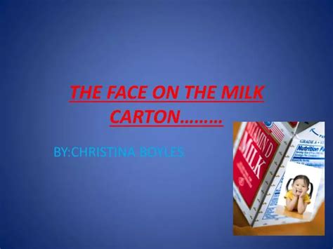 PPT - THE FACE ON THE MILK CARTON……… PowerPoint Presentation, free ...