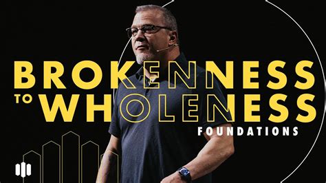 Brokenness To Wholeness Foundations Southeast Christian Church