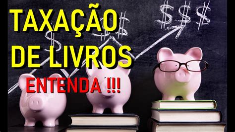 Taxa O De Livros Entenda O Que Esta Acontecendo Youtube