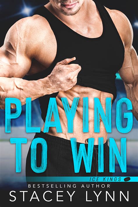 Playing to Win (Ice Kings, #1) by Stacey Lynn | Goodreads