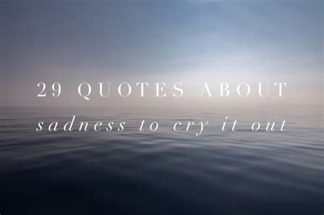 29 Quotes About Sadness To Cry It Out