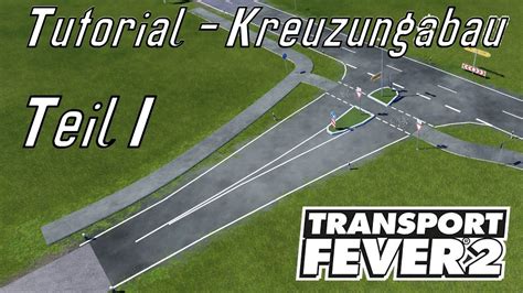 Transport Fever Tutorial Kreuzungsbau Teil Mr Emsland