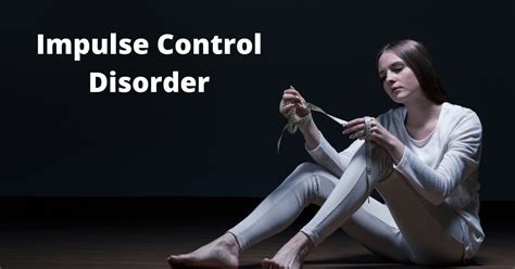 Impulse Control Disorder : Meaning, Signs, Causes And More