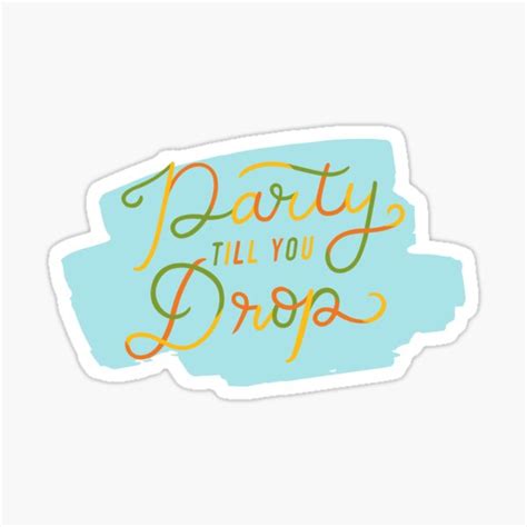 Party Till You Drop Sticker For Sale By Terradigital Redbubble