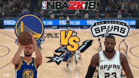 NBA 2K18 Golden State Warriors Vs San Antonio Spurs LeBron James