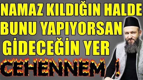 NAMAZ KILDIĞIN HALDE BUNU YAPIYORSAN GİDECEĞİN TEK YER CEHENNEM