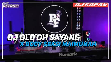 Dj Old Oh Sayang X Body Seksi Maimunah Viral Tik Tok Terbaru