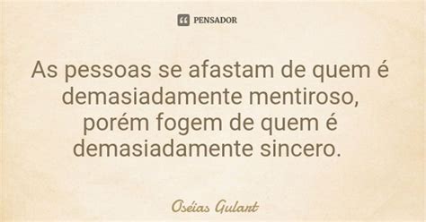 As pessoas se afastam de quem é Oséias Gulart Pensador