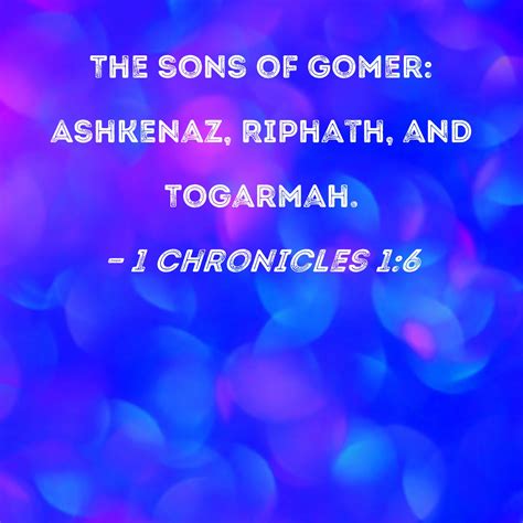 1 Chronicles 1:6 The sons of Gomer: Ashkenaz, Riphath, and Togarmah.