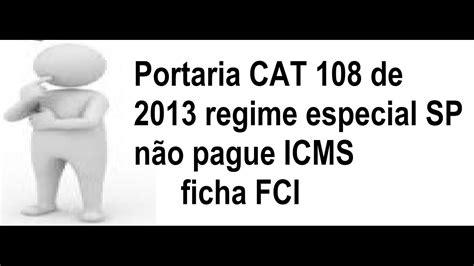 Regime especial deixe de pagar icms na importação portaria cat 108