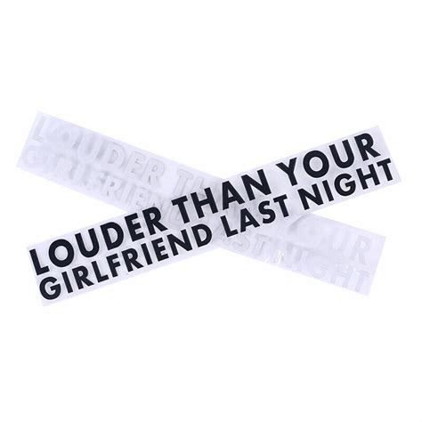 LOUDER THAN YOUR GIRLFRIEND LAST NIGHT Car Vinyl Decal Sticker Window