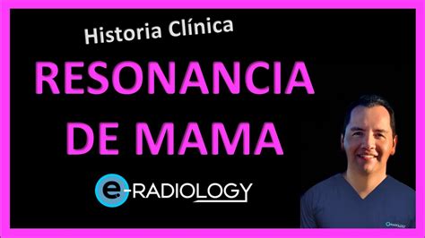 RESONANCIA de MAMA e historia CLINICA MRI Qué información