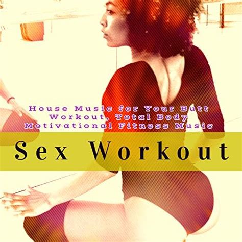 Reproducir Sex Workout House Music For Your Butt Workout Total Body