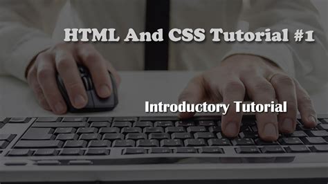 Html And Css Tutorial 1 Introductory Tutorial Youtube