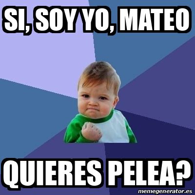 Meme Bebe Exitoso Si Soy Yo Mateo Quieres Pelea