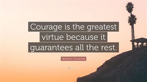 Winston Churchill Quote Courage Is The Greatest Virtue Because It