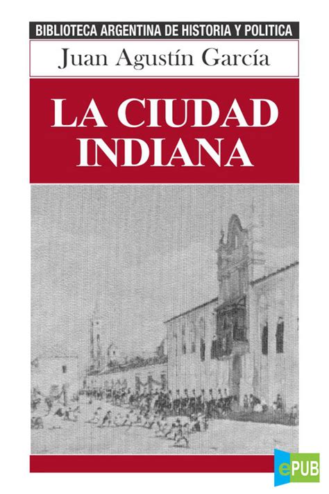 La Ciudad Indiana Juan Agust N Garc A Epubgratis