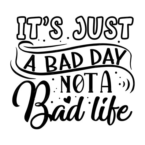 Premium Vector Its Just A Bad Day Not A Bad Life Typography Premium