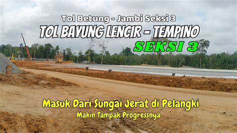 Tekini Tol Bayung Lencir Tempino Seksi Sungai Jerat Pelangki Tol