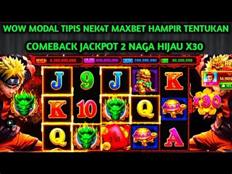 WOW MODAL TIPIS NEK4T MAXBET JACKPOT 2 NAGA HIJAU X30 ROOM JP DRAGON