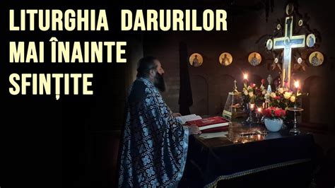 Liturghia Darurilor Mai Inainte Sfintite Arhim Spiridon Belei Youtube