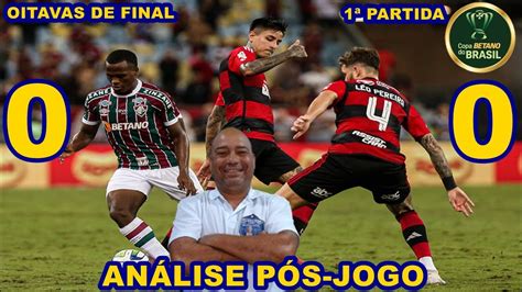 FLUMINENSE 0X0 FLAMENGO CB 2023 OITAVAS DE FINAL ANÁLISE FLAMENGO JOGA