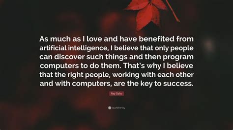 Ray Dalio Quote As Much As I Love And Have Benefited From Artificial