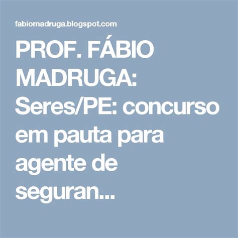 Prof F Bio Madruga Seres Pe Concurso Em Pauta Para Agente De Seguran