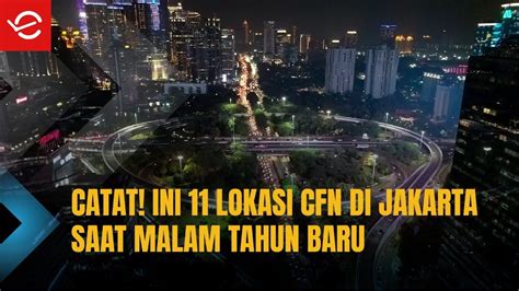 Ini Lokasi Cfn Di Jakarta Saat Malam Tahun Baru Youtube