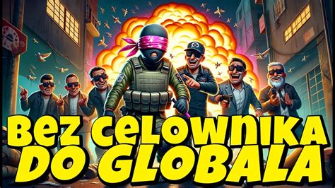 Bez Celownika Do GLOBALA 17 W Kazdym Meczu Cheater YouTube