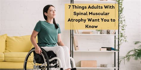 Things Adults With Spinal Muscular Atrophy Want You To Know