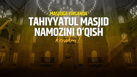 Masjidga Kirganda Tahiyyatul Masjid Namozini O Qish Kerakmi Shayx