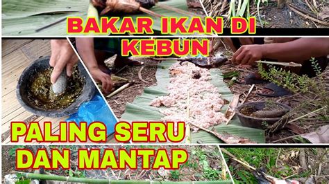 Ngaliwet Bakar Ikan Di Kebun Paling Seru Youtube