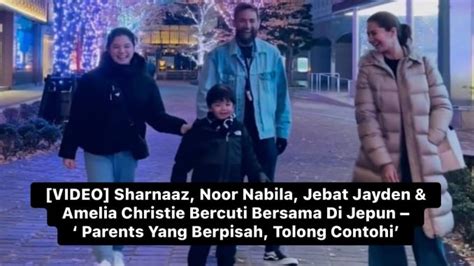 [video] Sharnaaz Noor Nabila Jebat Jayden And Amelia Christie Bercuti Bersama Di Jepun