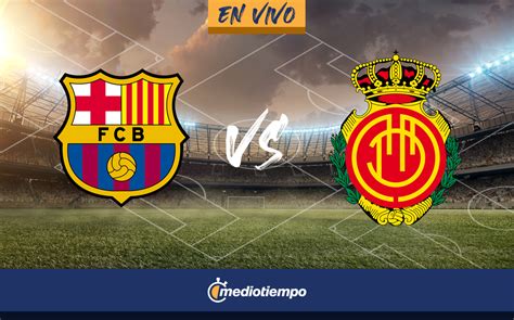 Barcelona Vs Mallorca En Vivo Transmisi N Online Laliga Mediotiempo