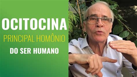 A Ocitocina O Principal Horm Nio Do Ser Humano