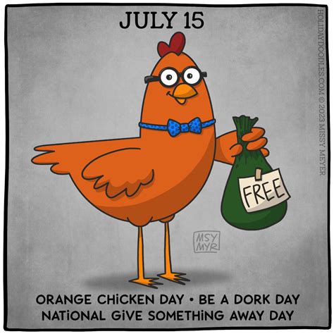 July 15 (every year): Orange Chicken Day; Be a Dork Day; National Give ...