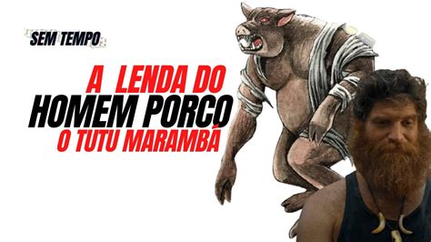 TUTU MARAMBA a lenda do HOMEM PORCO ou BICHO PAPÃO Sem Tempo YouTube