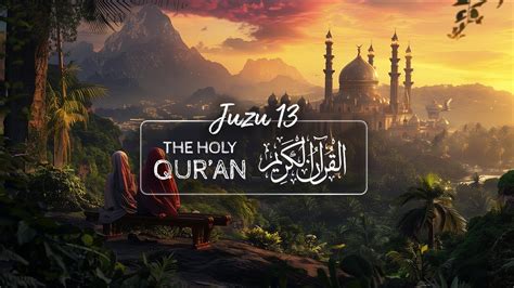 The Holy Qur An Juz U 13 Relaxing Warm Recitation Ambiance