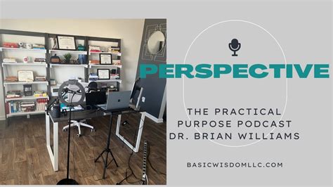 The Practical Purpose Podcast With Dr Brian Williams The Foundations Of Perspective Youtube