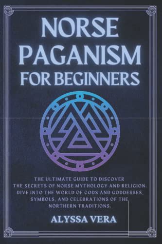 Norse Paganism For Beginners The Ultimate Guide To Discover The