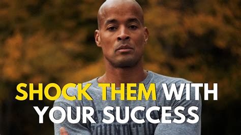 Shock Them With Your Success David Goggins Motivation 4us Youtube